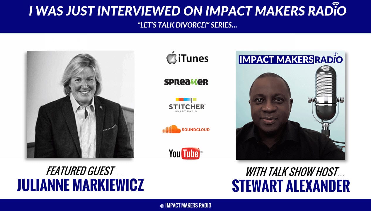 I was just interviewed on impact makers radio "Let's talk divorce" series. Ad for featured guest Julianne Markiewicz